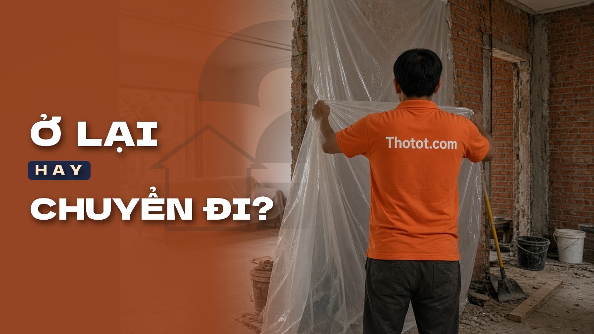 Có nên ở trong nhà khi đang cải tạo không?