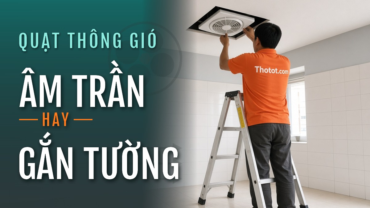 Nên chọn quạt thông gió âm trần hay gắn tường?
