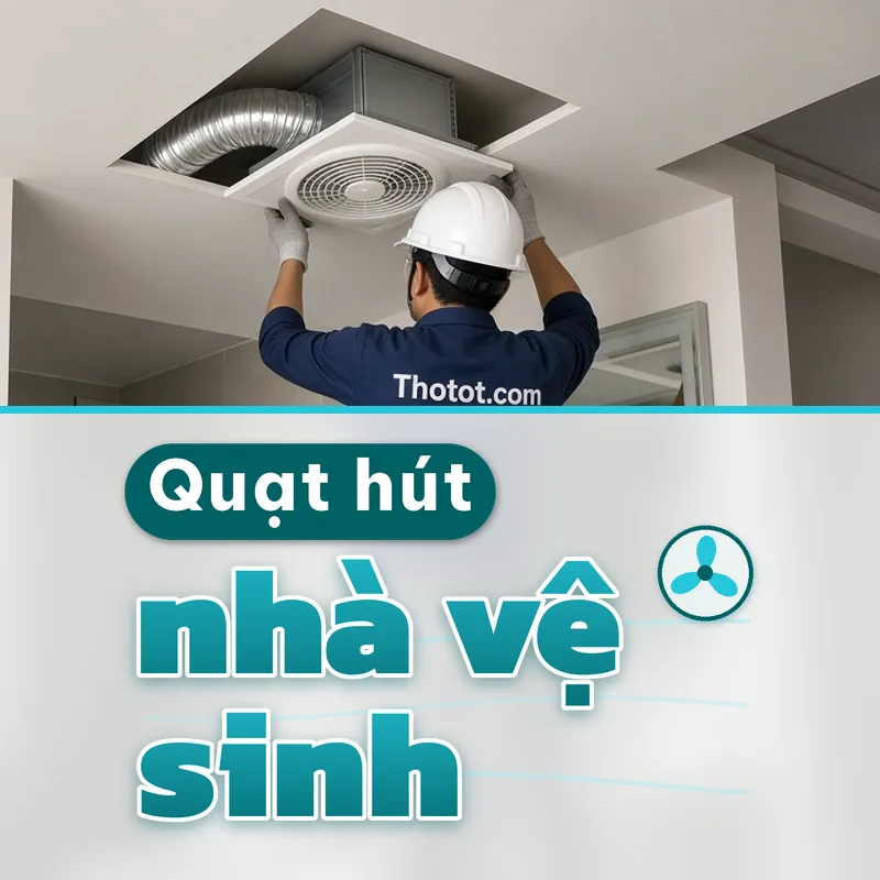 Lắp, sửa quạt hút nhà vệ sinh căn hộ chung cư