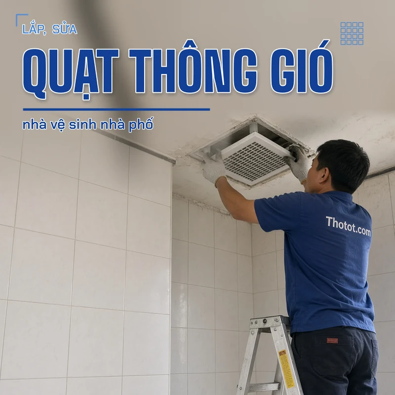 Lắp, sửa quạt thông gió nhà vệ sinh nhà phố
