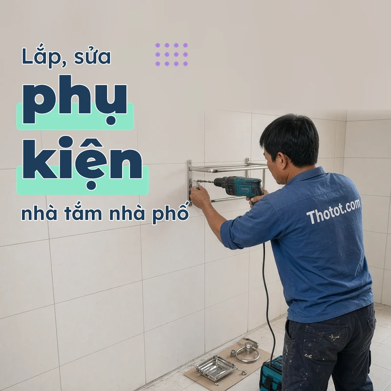 Lắp, sửa phụ kiện nhà tắm nhà phố