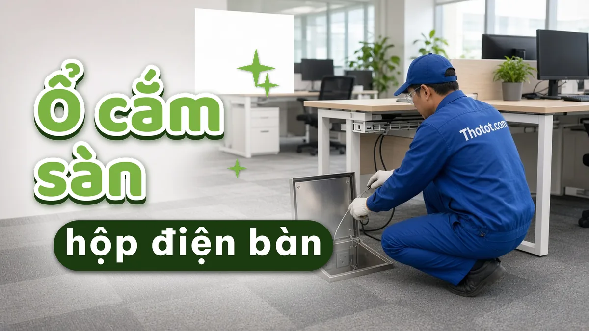 Lắp ổ cắm sàn, hộp điện bàn làm việc văn phòng
