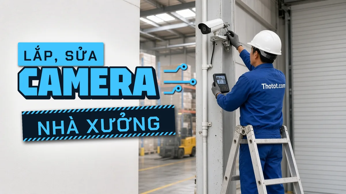 Lắp, sửa camera nhà xưởng