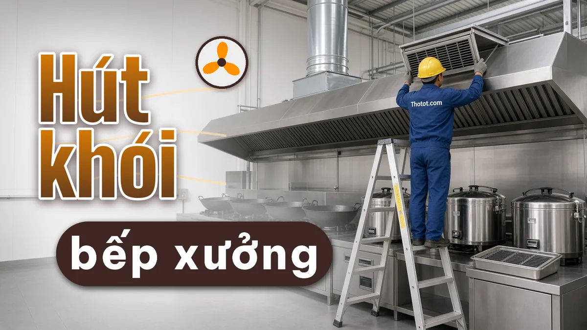 Lắp, sửa chụp hút khói nhà bếp nhà xưởng