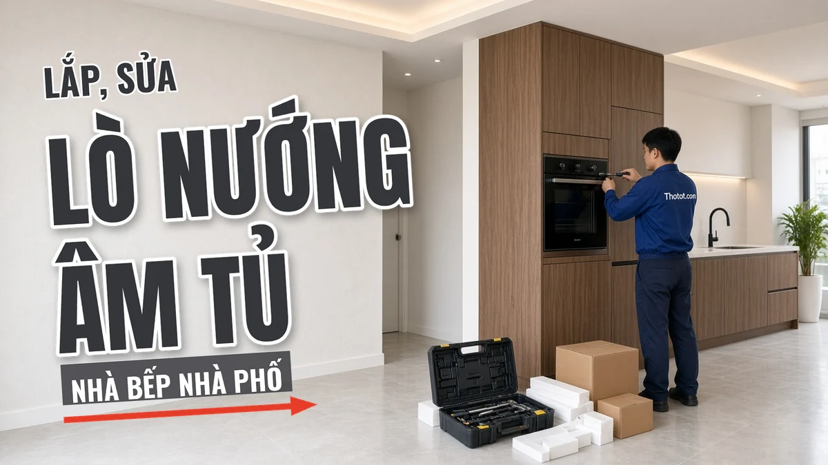 Lắp, sửa lò nướng âm tủ nhà bếp nhà phố