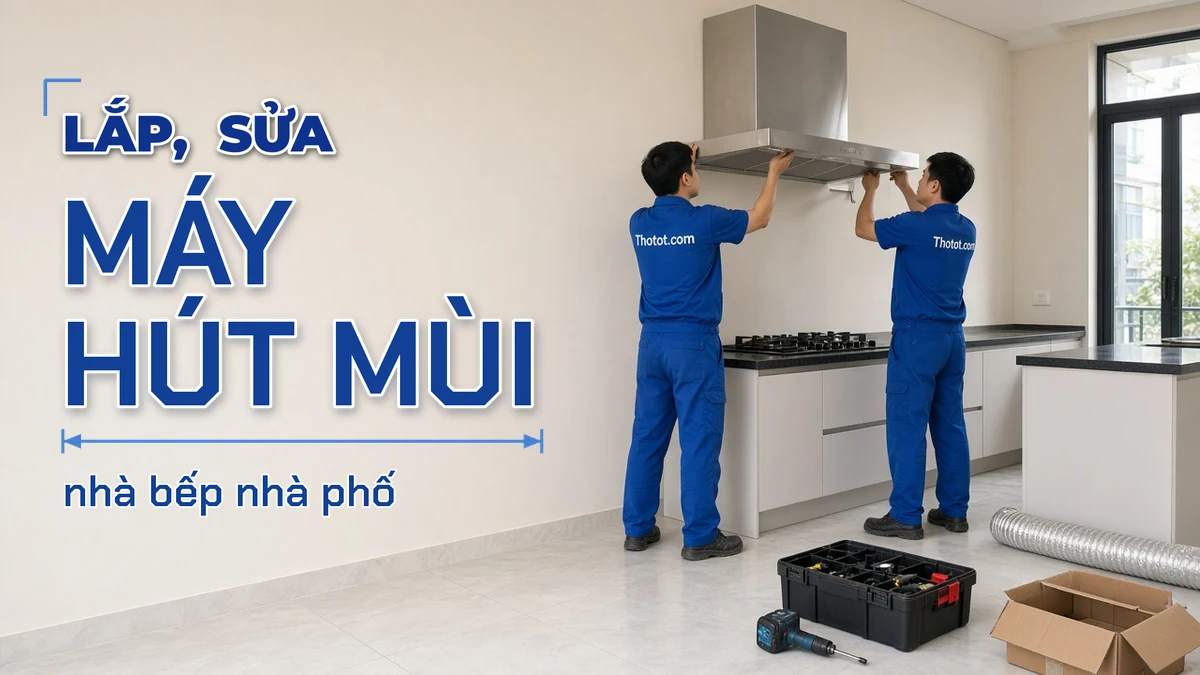 Lắp, sửa máy hút mùi nhà bếp nhà phố