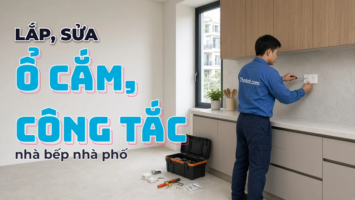 Lắp, sửa ổ cắm, công tắc nhà bếp nhà phố