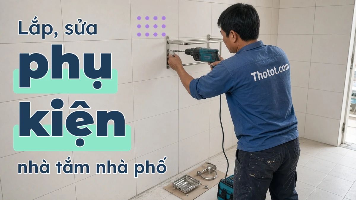 Lắp, sửa phụ kiện nhà tắm nhà phố