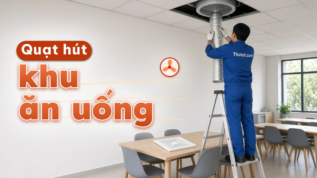 Lắp, sửa quạt hút khu ăn uống văn phòng
