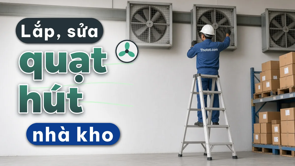 Lắp, sửa quạt hút thông gió nhà kho