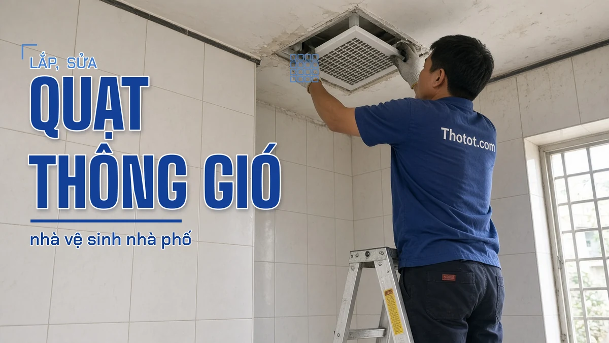 Lắp, sửa quạt thông gió nhà vệ sinh nhà phố
