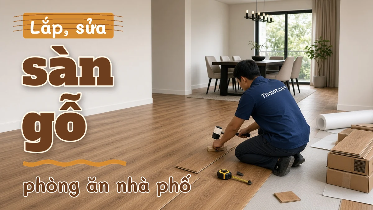 Lắp, sửa sàn gỗ phòng ăn nhà phố