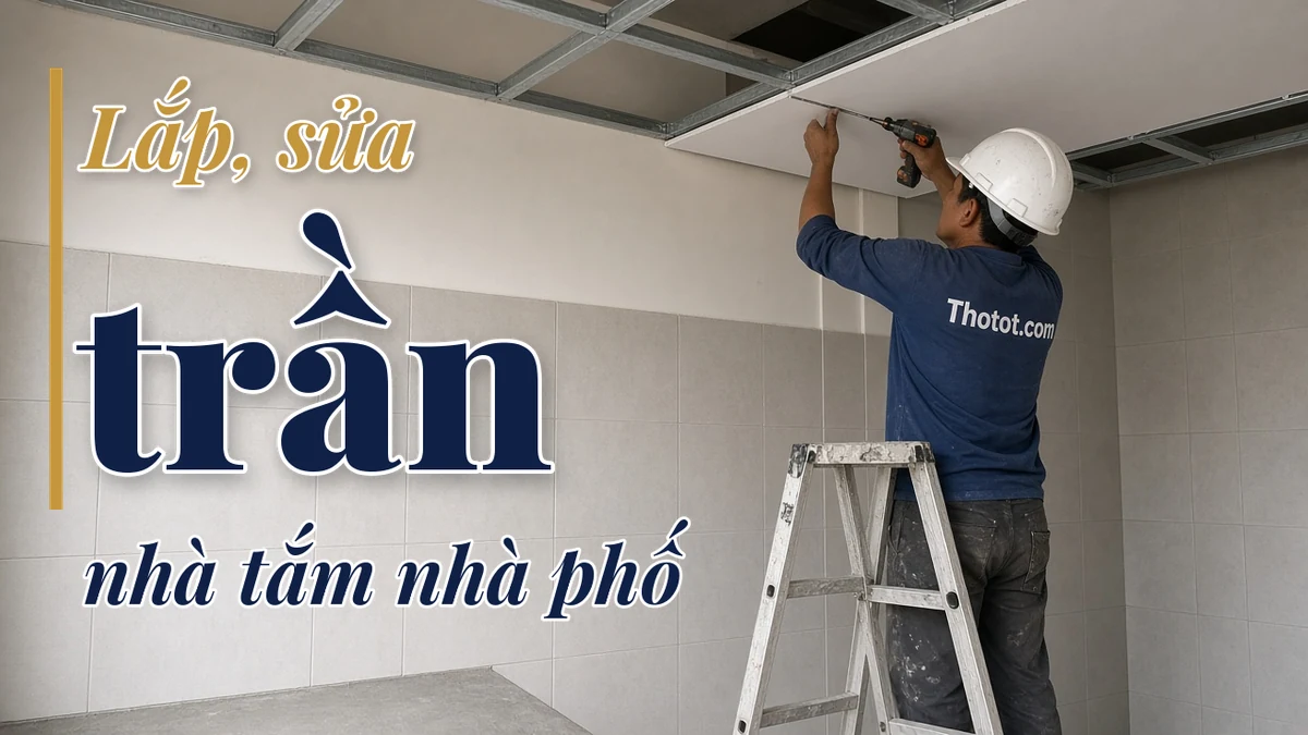 Lắp, sửa trần nhà tắm nhà phố