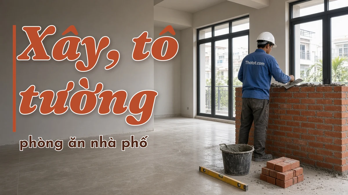 Xây, tô tường phòng ăn nhà phố